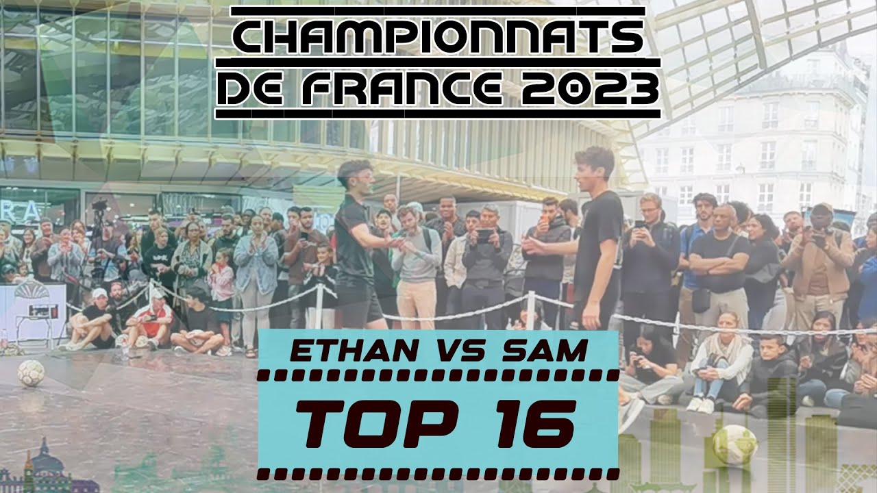 TOP 16 - ETHAN vs SAM - CHAMPIONNATS DE FRANCE 2023