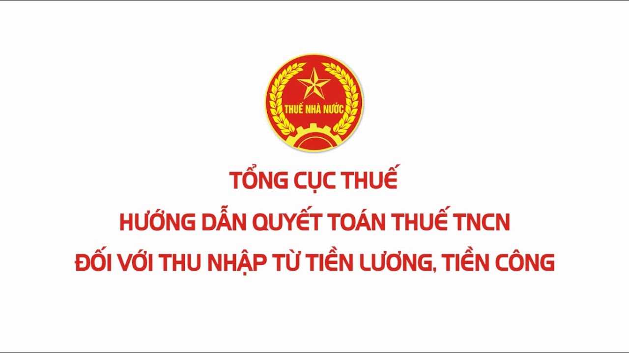 [Tổng cục Thuế] HƯỚNG DẪN QUYẾT TOÁN THUẾ TNCN ĐỐI VỚI THU NHẬP TỪ TIỀN LƯƠNG, TIỀN CÔNG
