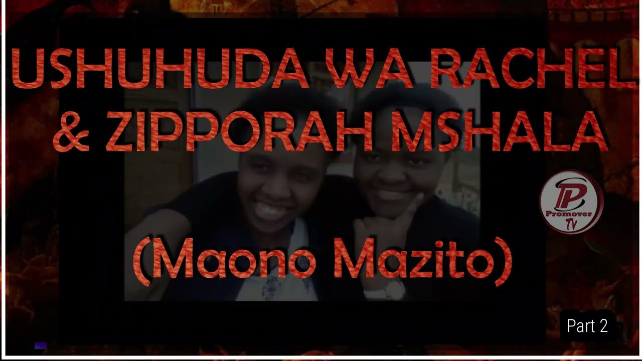 Part2_USHUHUDA WA RACHEL&ZIPPORAH MSHALA(Maono Mazito)