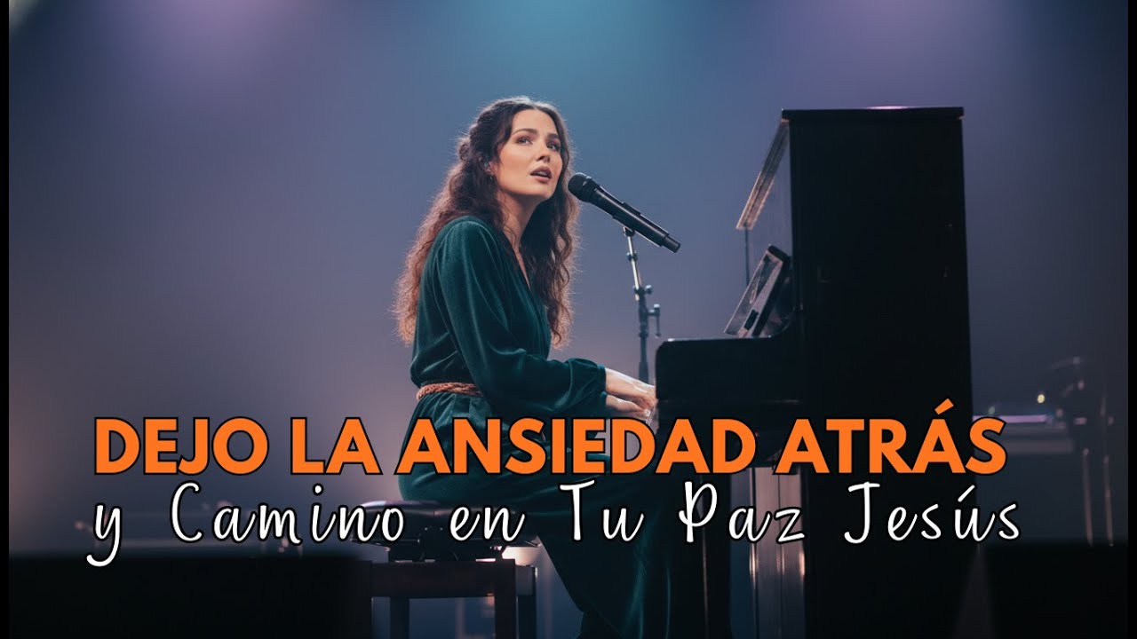 Dejo La Ansiedad Atrás y Camino en Tu Paz Jesús | Música Cristiana de Paz y Amor