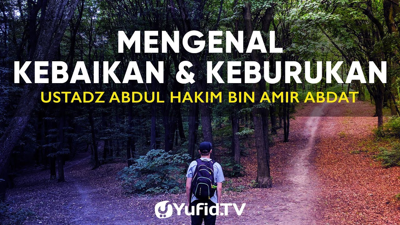 Ceramah Agama: Mengenal Kebaikan dan Keburukan - Ustadz Abdul Hakim Bin Amir Abdat