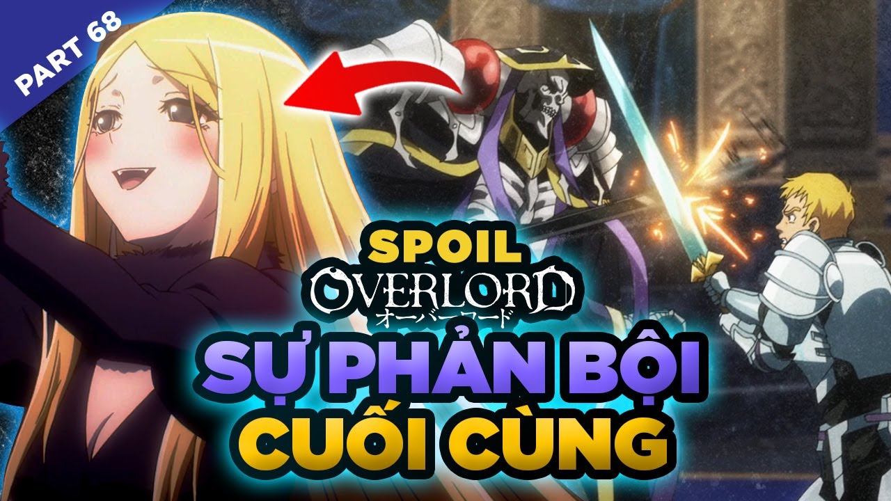 Spoil Overlord Đặc Biệt #68: Sự Phản Bội Cuối Cùng, Renner Hóa Quỷ, Ainz Kết Liễu Climb