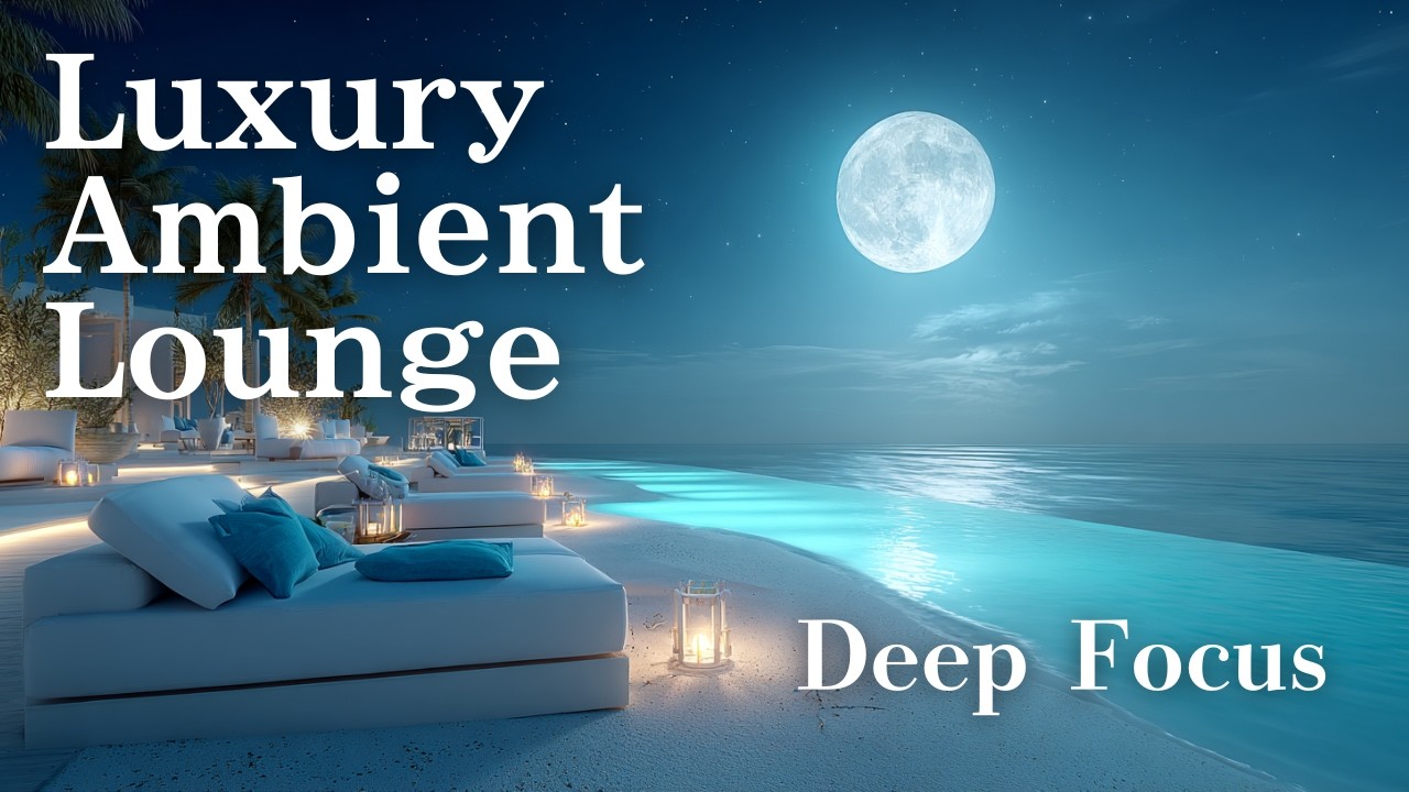 Luxury Ambient Lounge | Deep Focus in a Moonlit Ocean Villa