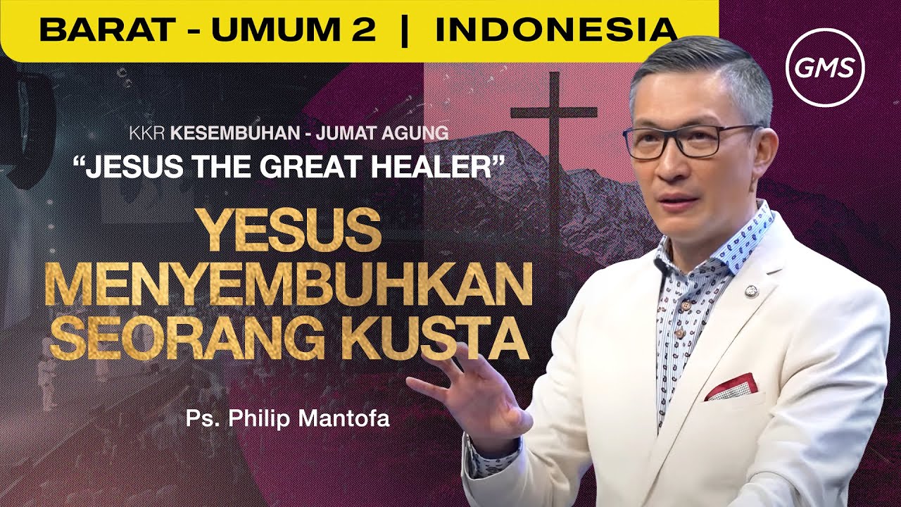 Jesus the Great Healer : Yesus Menyembuhkan Seorang Kusta - Ps. Philip Mantofa (GMS Church)