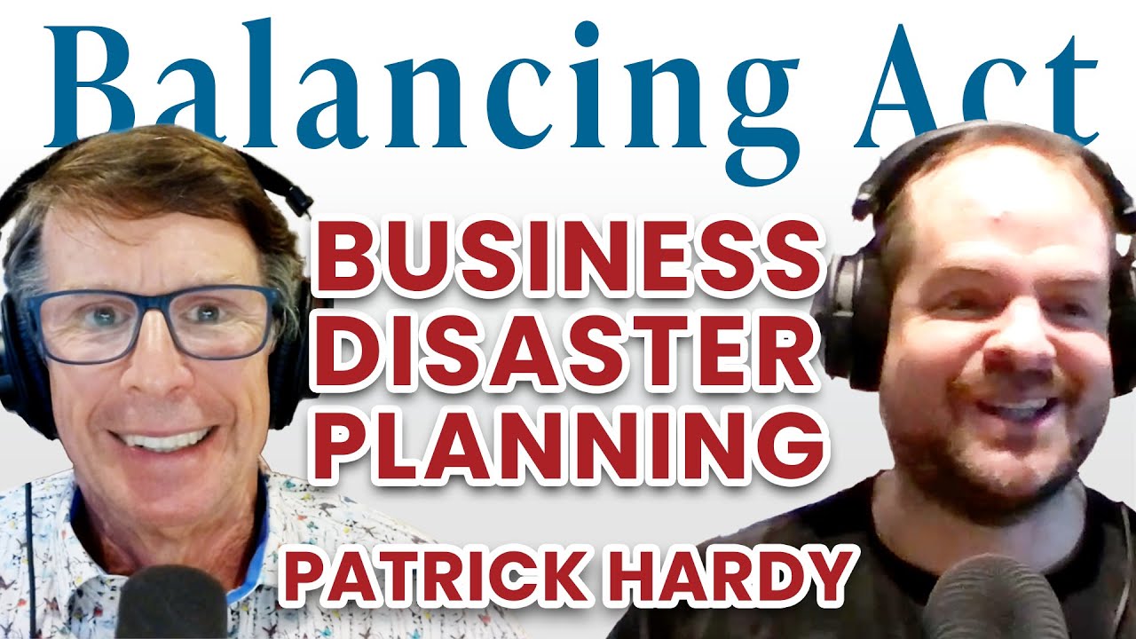 Business Disaster Planning (with Patrick Hardy) | The Balancing Act Podcast Ep. 155
