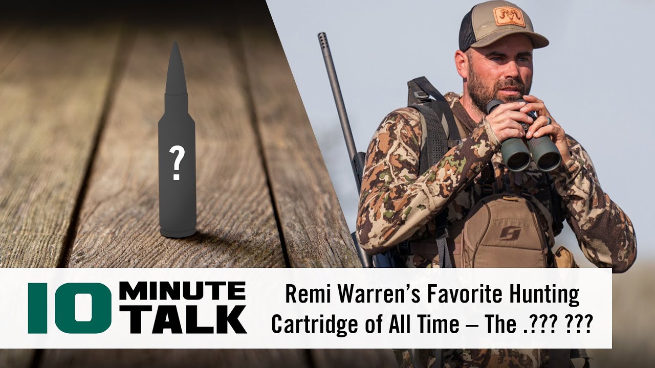 #10MinuteTalk - Remi Warren’s Favorite Hunting Cartridge of All Time – The .??? ???