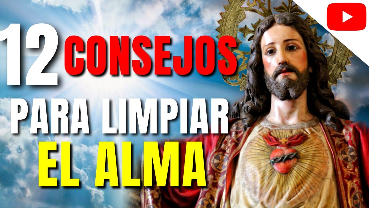 ESTOS 12 CONSEJOS le ayudarán a LIMPIAR EL ALMA en el SAGRADO CORAZÓN DE JESÚS.