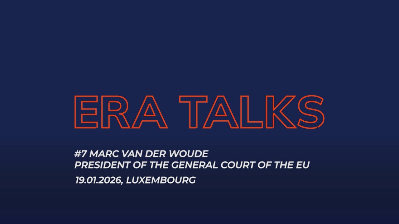 ERA Talks – #7 Marc van der Woude, President of the General Court of the EU