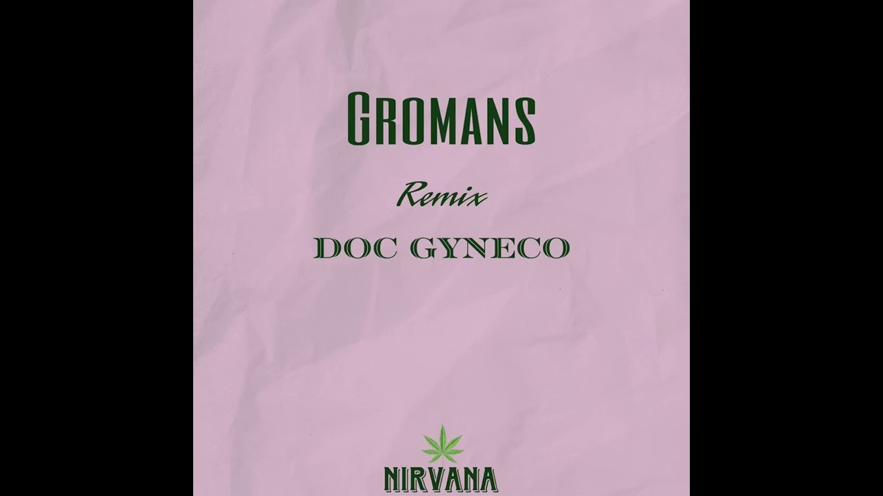 GROMANS - Remix DOC GYNECO Nirvana 2023