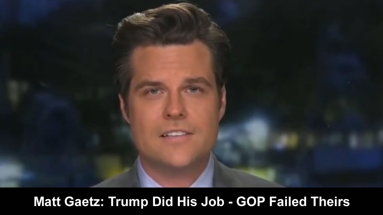 Matt Gaetz: Trump Did His Job To Win 71 Million Votes - GOP Failed Theirs
