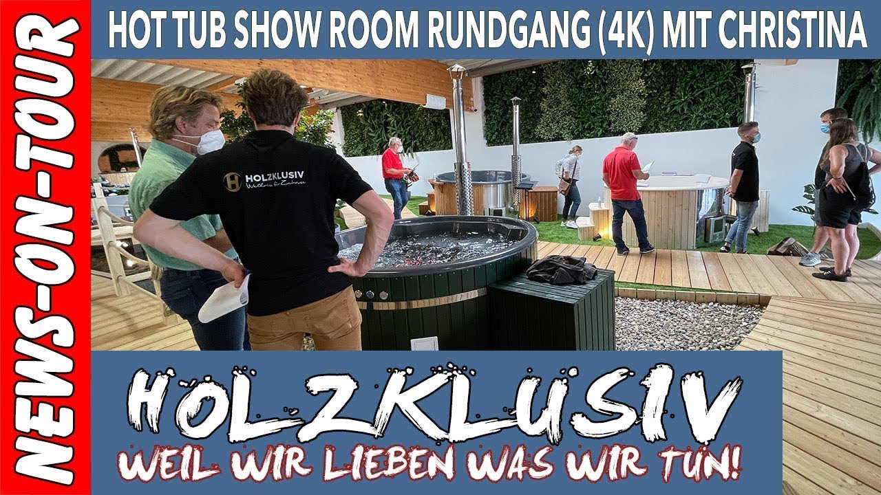 HOLZKLUSIV Hot Tube 🛀🏻 Show Room Rundgang (4K) mit Christina Eröffnungstag 🎉 21.8.2021 Gummerbach