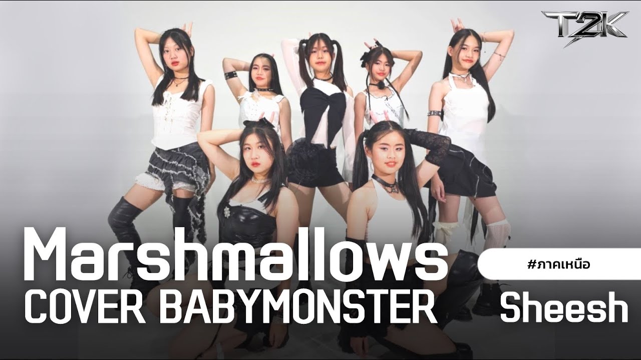 [#T2KRisingStar] Marshmallows_BABYMONSTER - SHEESH_ภาคเหนือ_เชียงใหม่