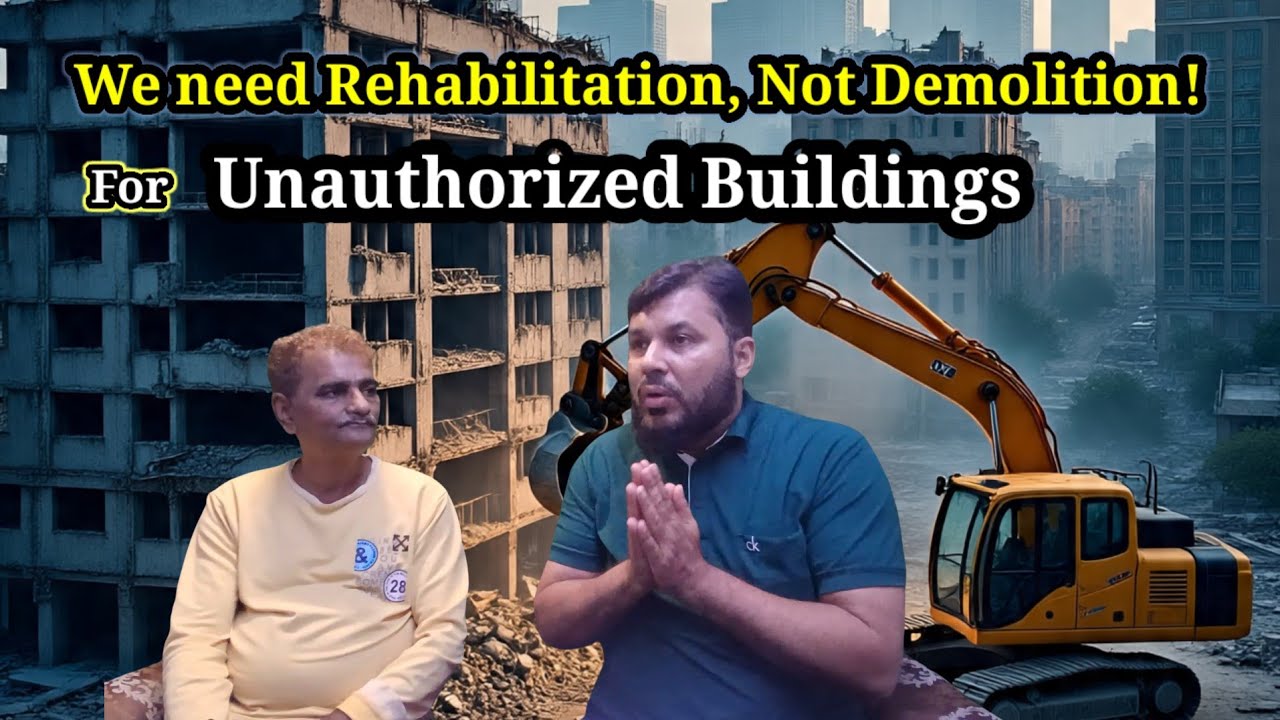 Rehabilitation,Not Demolition! Give protection like SRA to unauthorized buildings! Implement UBRA