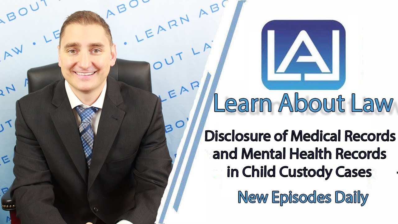 Disclosure of Medical Records and Mental Health Records in Child Custody Cases | Learn About Law