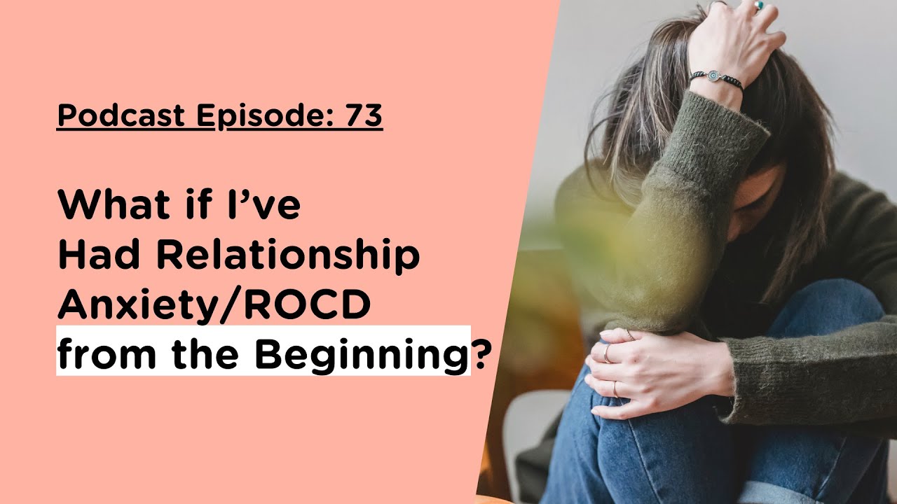 What if I’ve Had Relationship Anxiety/ROCD from the Beginning?