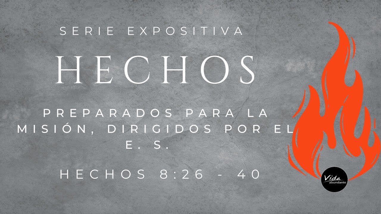 Preparados para la misión, dirigidos por el E  S  Hechos 8:26-40