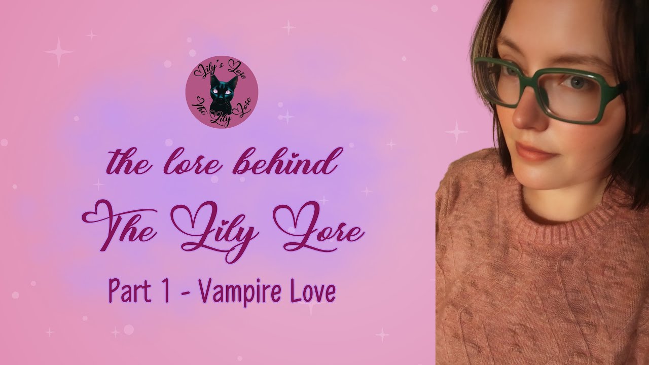 The Lore Behind The Lily Lore - Part 1: Vampire Love