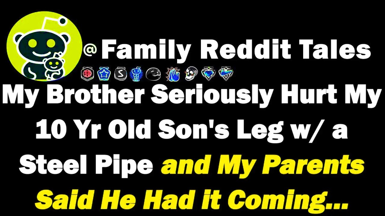 My Brother Seriously Hurt My 10-Y.O Son's Leg with a Steel Pipe & My Parents Said He Had it Coming..