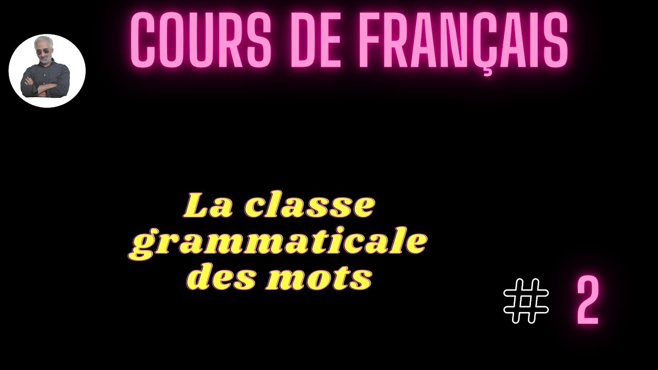 Cours de français 2 : la classe grammaticale des mots. Première partie : les mots variables.