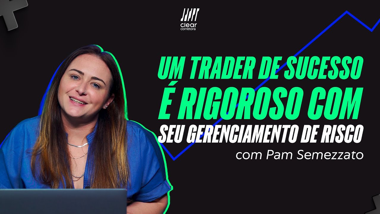 UM TRADER DE SUCESSO é rigoroso com seu gerenciamento de risco
