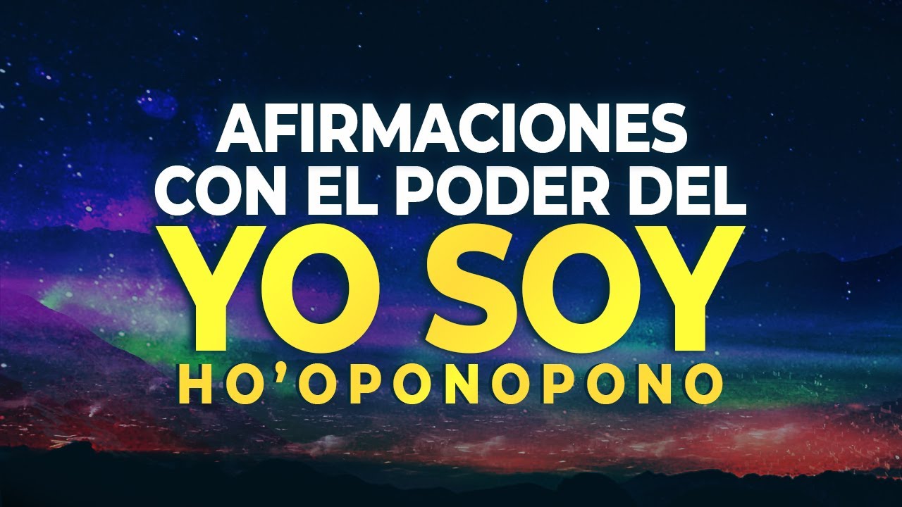 YO SOY -&nbsp;AFIRMACIONES con el poder del YO SOY - ESCUCHA ESTO MIENTRAS DUERMES [HO'OPONOPONO]