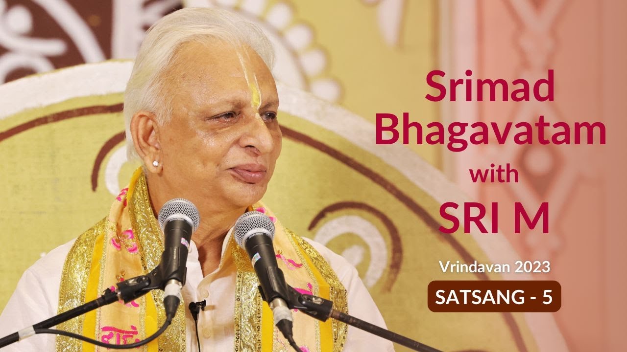 Srimad Bhagavatam - Satsang 5 | Sri M | English | Vrindavan 2023