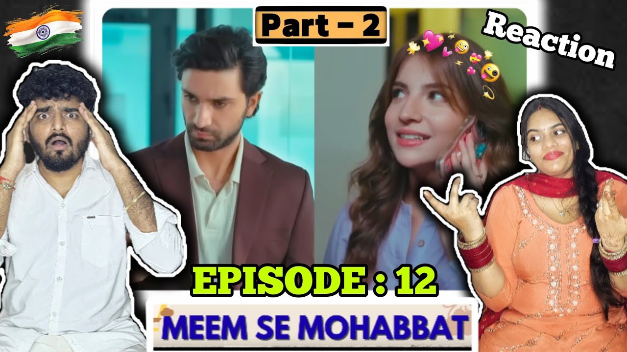 Indian Reacts to Meem Se Mohabbat Episode 12 | Part 2 | Ahad Raza Mir & Dananeer Mobeen