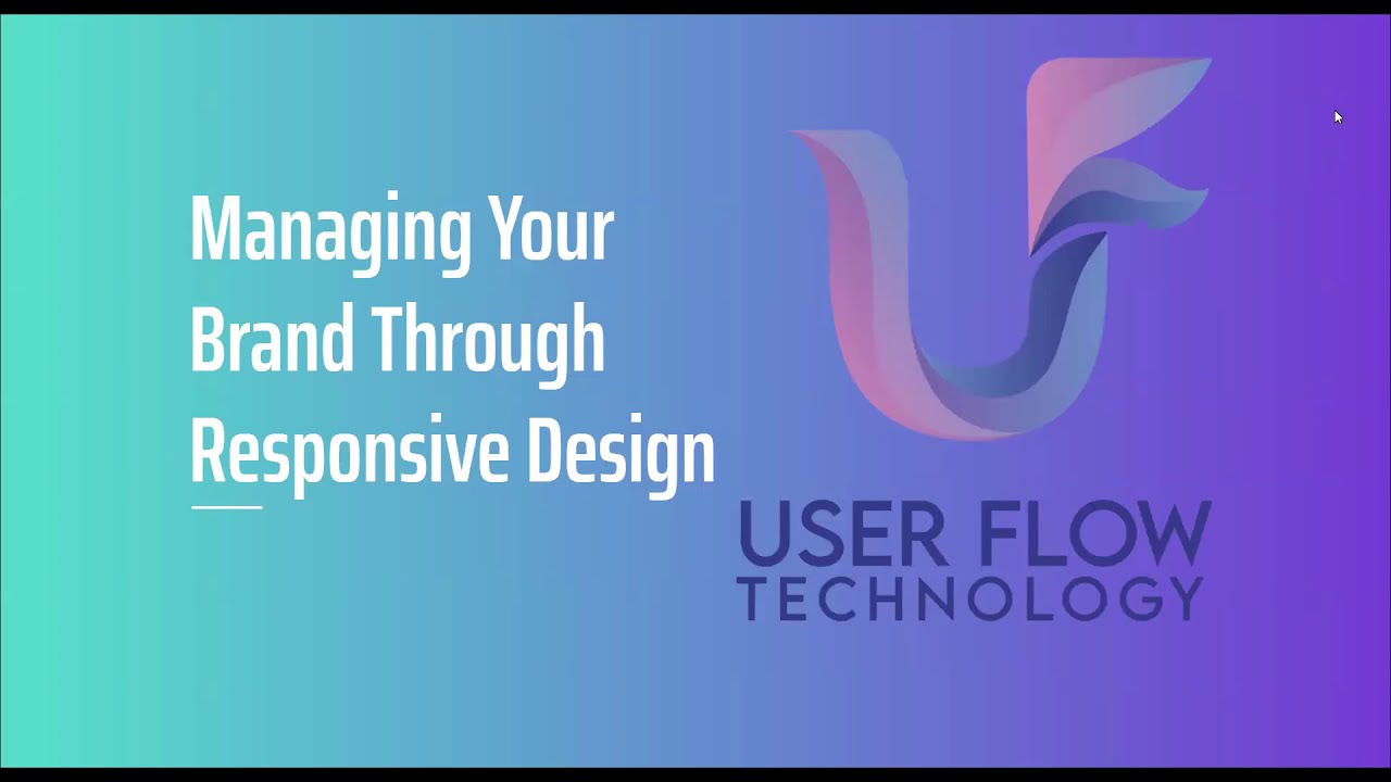 UserFlow Technology Webinar: Managing Your Brand Through Responsive Design