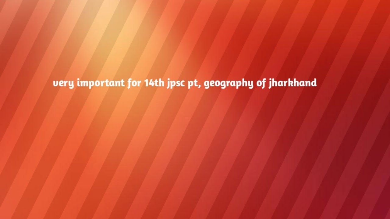 Very _very important for 14 th jpsc pt,geography of jharkhand 