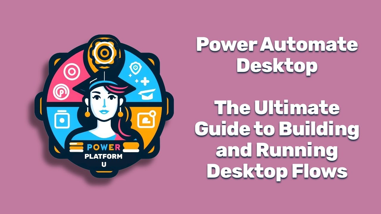 Power Automate Desktop: The Ultimate Guide to Building Desktop Flows (Nov. 2023 Webinar Recording)