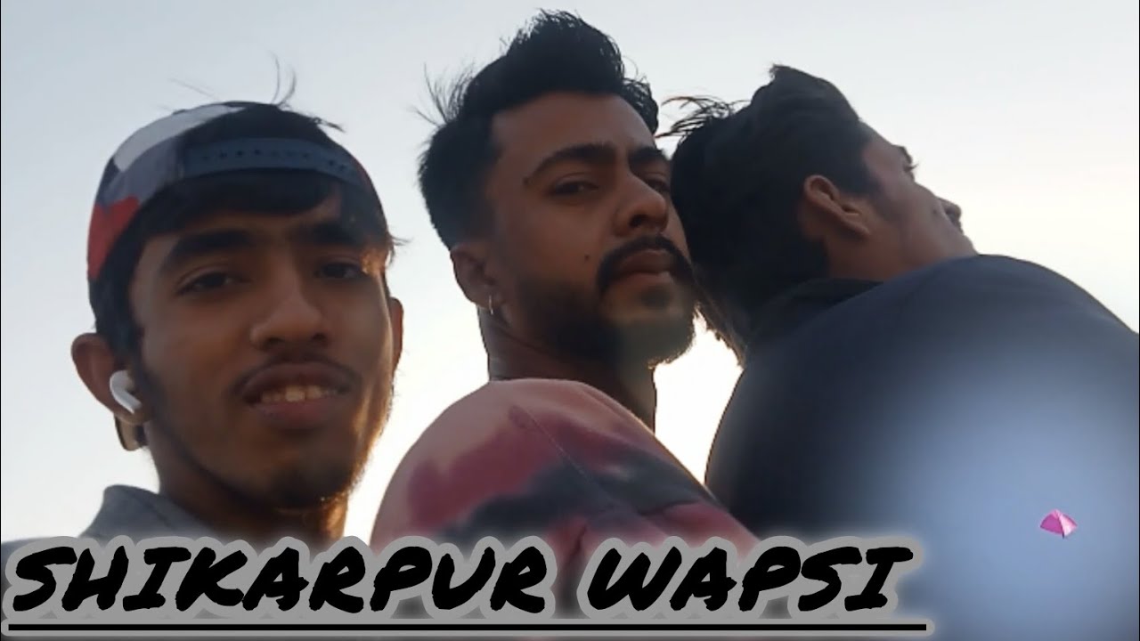 Sukkur gaya ! Pating bazi be ke Waha pa !wapsi shikarpur a gaya  !