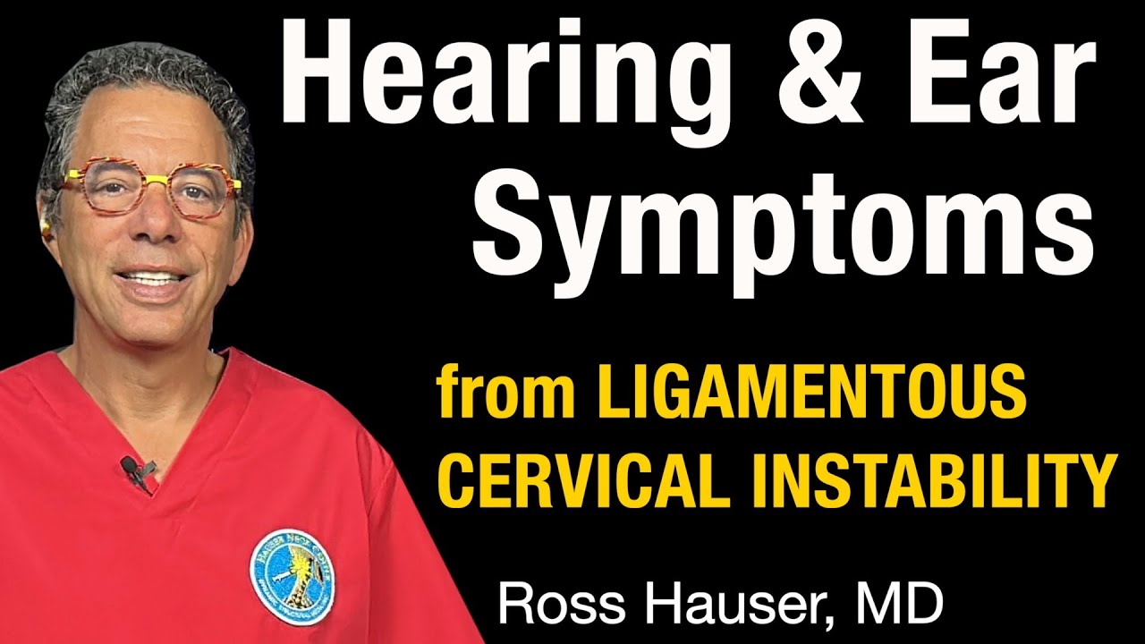 Hearing & Ear Symptoms from Ligamentous Cervical Instability- Ross Hauser, MD