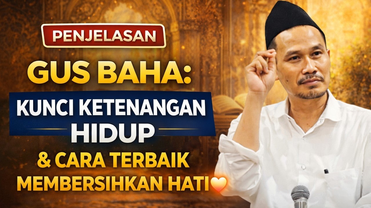 Kunci Ketenangan Hidup & Cara Terbaik Membersihkan Hati Pengajian Gus Baha