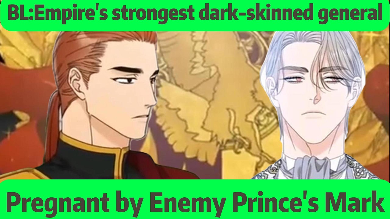 BL:Empire's strongest dark-skinned general---Pregnant by Enemy Prince's Mark