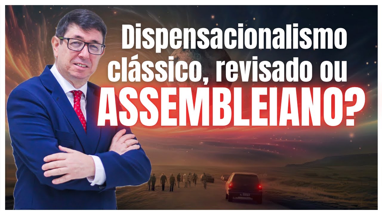 Dispensacionalismo revisado ou assembleiano? Qual &eacute; a posi&ccedil;&atilde;o escatol&oacute;gica da Assembleia de Deus?