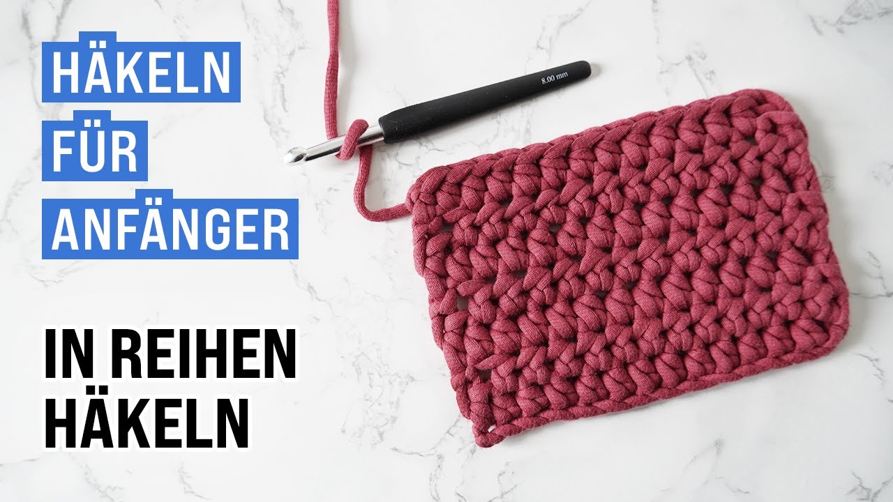 Häkeln lernen | Grundlagen – So häkelt man in Reihen
