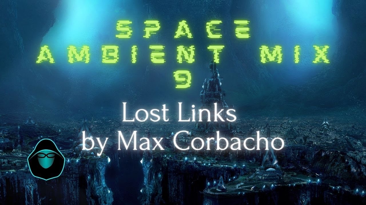 Space Ambient mix 9 - Lost Links by Max Corbacho