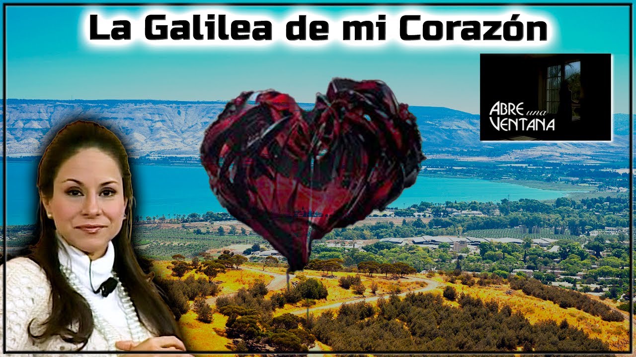 La Galilea de mi corazón - Abre Una Ventana