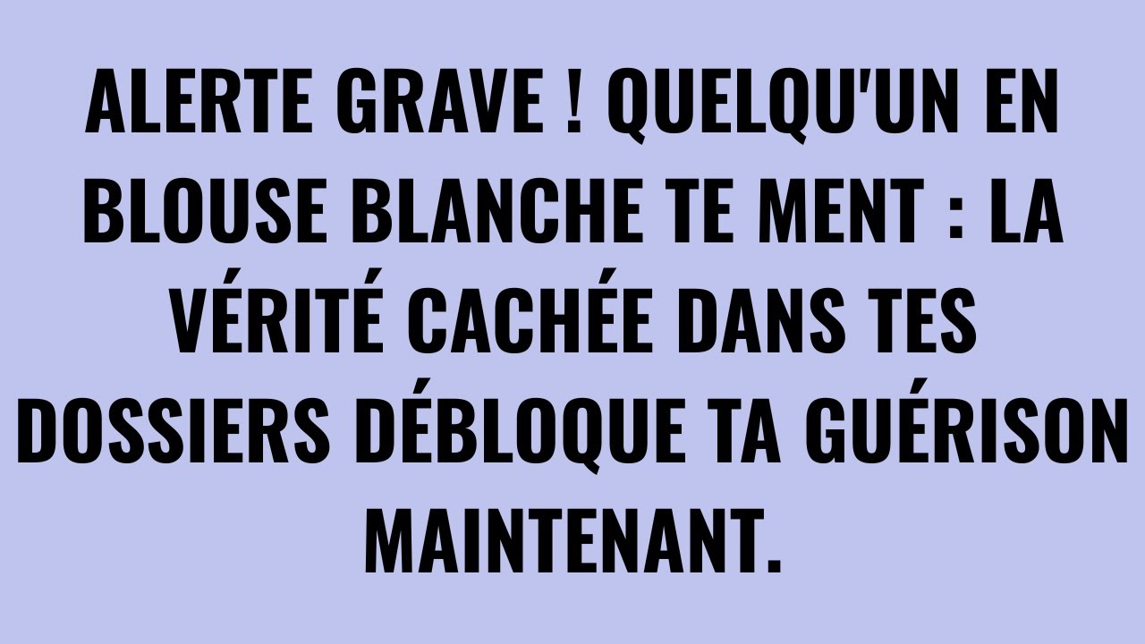Grave Alerte : Quelqu'un en Blouse Blanche Te Ment ! (La Vérité Cachée dans Tes Dossiers)