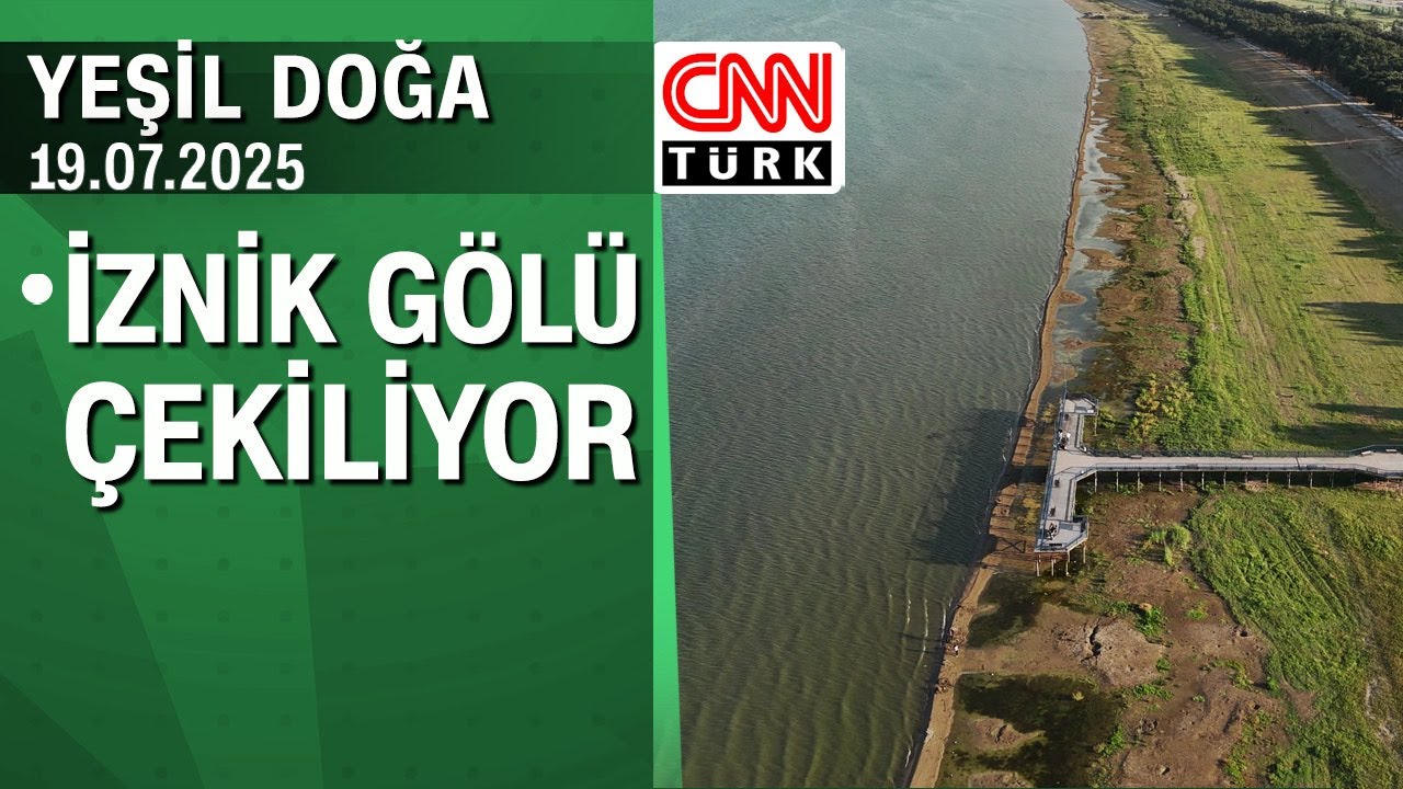 Susuzluk tehlikesi ile karşı karşıya olan İznik Gölü'ndeki son durum -YeşilDoğa 19.07.2025 Cumartesi