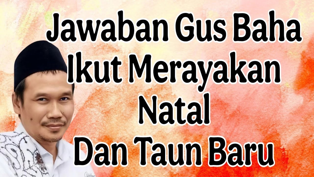 Jawaban Gus Baha Hukum ikut merayakan natal dan taun baru