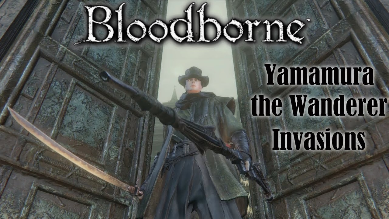 Bloodborne Yamamura the Wanderer Invasions