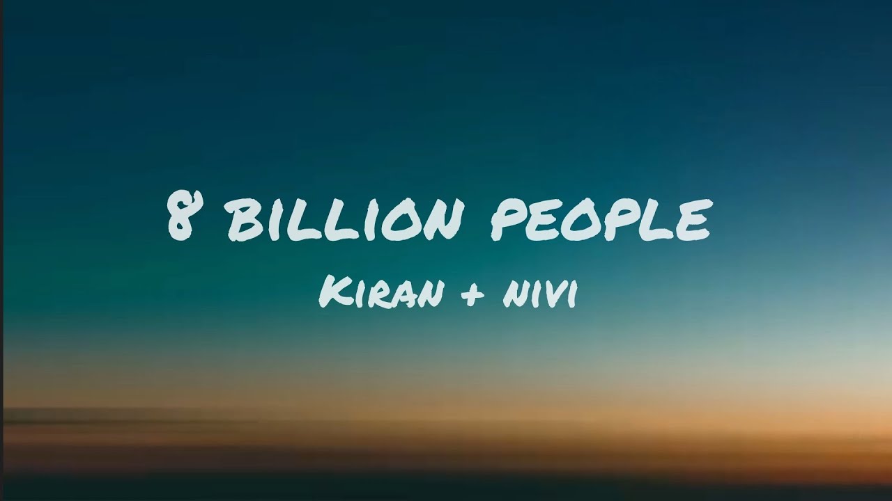 8 Billion People | Kiran + Nivi | Home of Lyrics