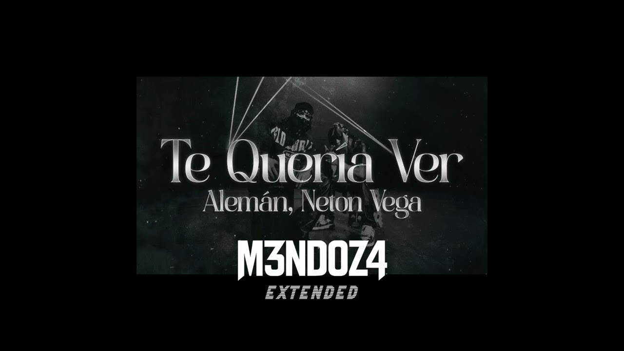 Alem&aacute;n & Neton Vega - Te Quer&iacute;a Ver (M3NDOZ4 EXTENDED)