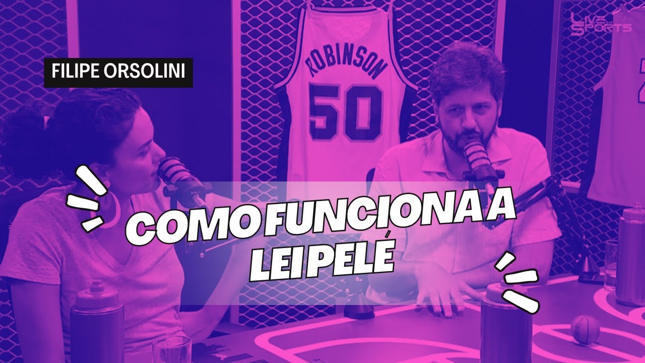 COMO FUNCIONA A LEI PELÉ - FILIPE ORSOLINI