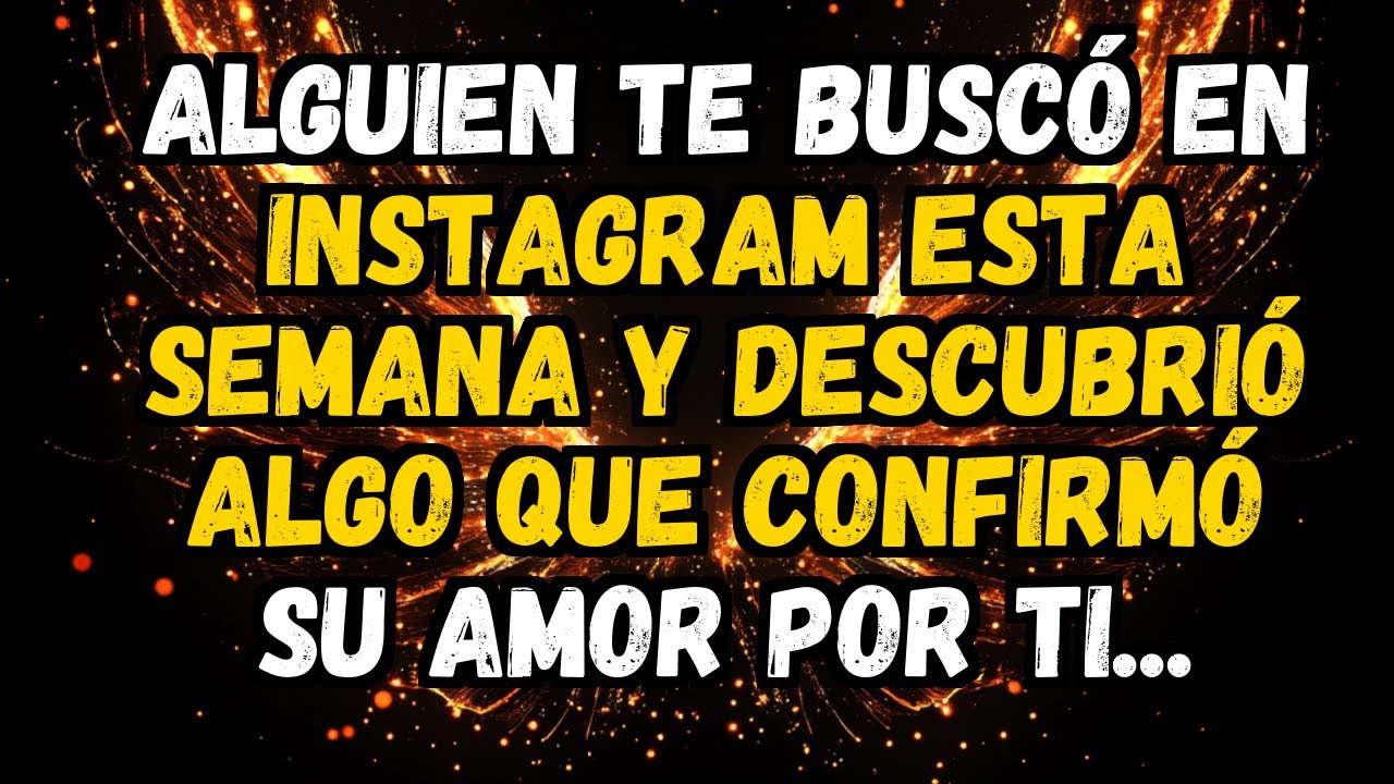 💌❤️ ALGUIEN TE BUSCÓ EN INSTAGRAM ESTA SEMANA Y DESCUBRIÓ ALGO QUE CONFIRMÓ SU AMOR POR TI...