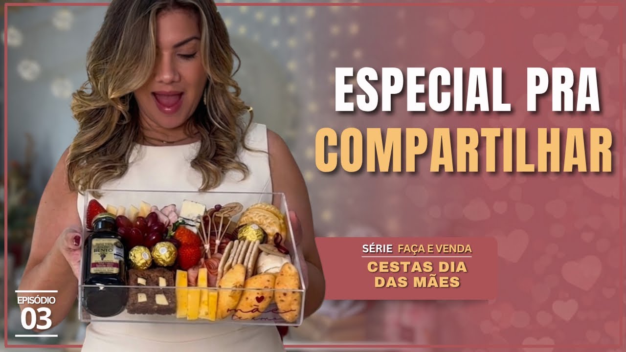 CESTA estilo GRAZING TABLE DIA das M&Atilde;ES | Tutorial Completo | S&eacute;rie Fa&ccedil;a e venda 