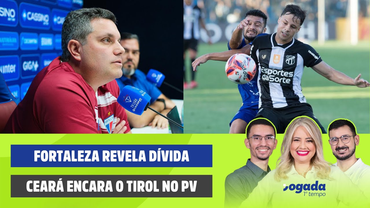 FORTALEZA REVELA DÍVIDA | TUDO SOBRE TIROL X CEARÁ | JOGADA 1º TEMPO 21/01/2026