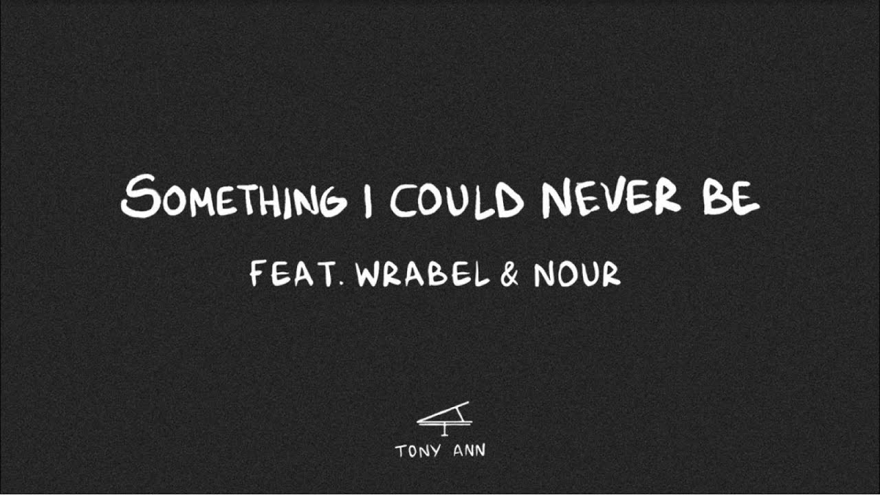 Tony Ann, Wrabel, Nour - Something I Could Never Be [Official Lyric Video]