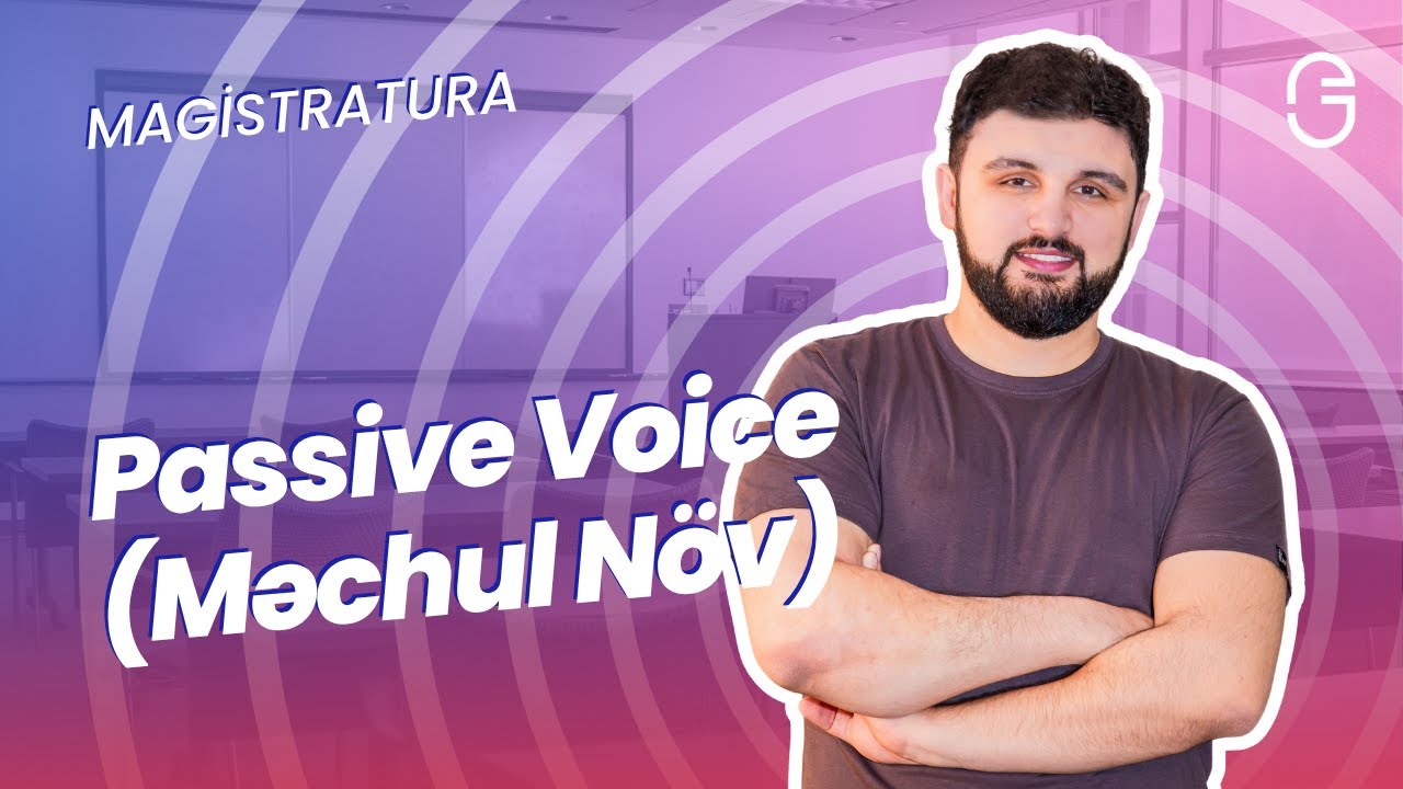 Magistr İngilis Dili – Passive Voice (Məchul Növ) İzahı və Test Təhlili
